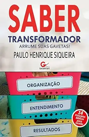 Saber Transformador: Arrume suas gavetas – Paulo Henrique Siqueira Saber Transformador: Arrume suas gavetas – Paulo Henrique Siqueira