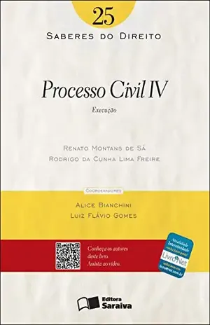 SABERES DO DIREITO 25 – PROCESSO CIVIL IV: EXECUÇÃO – RODRIGO CUNHA LIMA FREIRE ALICE BIANCHINI,LUIZ FLAVIO GOMES,RENATO MONTANS DE SA