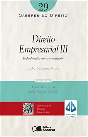 SABERES DO DIREITO 29 – DIREITO EMPRESARIAL III – TÍTULOS DE CRÉDITO E CONTRATOS EMPRESARIAIS – LUIZ FLAVIO GOMES ALICE BIANCHINI,JOAO GLICERIO DE OLIVEIRA FILHO
