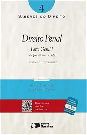 SABERES DO DIREITO 4 – DIREITO PENAL – PARTE GERAL I – PRINCÍPIOS ATÉ TEORIA DO DELITO – LUIZ FLAVIO GOMES ALICE BIANCHINI,CRISTIANO SOARES RODRIGUES