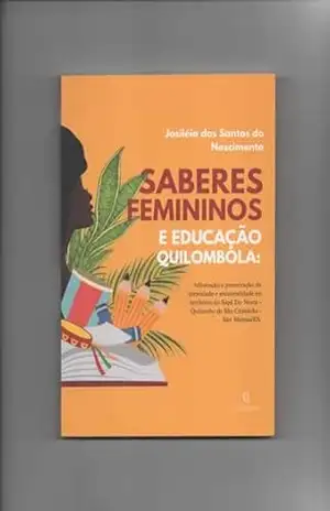Capa do livro Saberes Femininos e educação quilombola: Afirmação e preservação da identidade e ancestralidade no território do Spê do Norte–Quilombo de São Cristóvão– São Mateus/ES - Josiléia  dos Santos do Nascimento