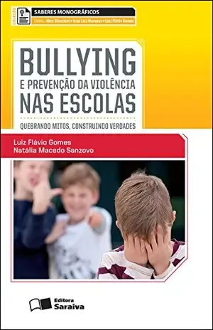 SABERES MONOGRÁFICOS – BULLYING E A PREVENÇÃO DA VIOLÊNCIA NAS ESCOLAS – NATALIA MACEDO SANZOVO ALICE BIANCHINI,IVAN LUIS MARQUES DA SILVA,LUIZ FLAVIO GOMES