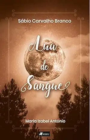 Sábio Carvalho Branco: Lua de Sangue – Maria Izabel Antônio Sábio Carvalho Branco: Lua de Sangue – Maria Izabel Antônio