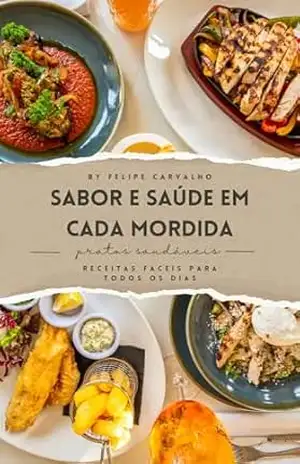 Capa do livro Sabor e Saúde em Cada Mordida: Receitas Fáceis para Todos os Dias - Felipe Carvalho