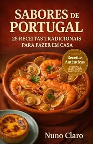 Sabores de Portugal: 25 Receitas Tradicionais para Fazer em Casa (Receitas e Sabores do Mundo Livro 1) – Nuno Claro