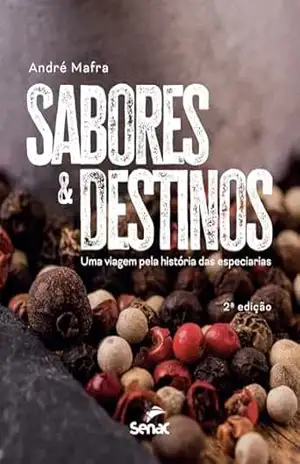 Sabores & Destinos; uma viagem pela história das especiarias – André Mafra