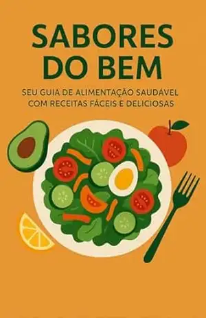 Sabores do bem: Seu guia de alimentação saudável com receitas fáceis e deliciosas – Gabriel  Sousa