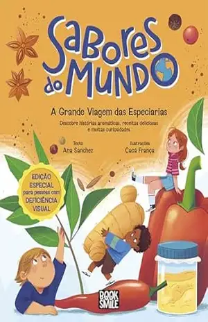 Sabores do Mundo: A Grande Viagem das Especiarias (edição especial para pessoas com deficiência visual): Descobre histórias aromáticas, receitas deliciosas e muitas curiosidades – Ana Sanchez Sabores do Mundo: A Grande Viagem das Especiarias (edição especial para pessoas com deficiência visual): Descobre histórias aromáticas, receitas deliciosas e muitas curiosidades – Ana Sanchez
