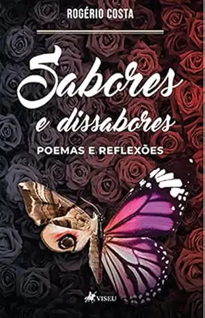 Sabores e Dissabores: poemas e reflexões – Rogério Costa Sabores e Dissabores: poemas e reflexões – Rogério Costa