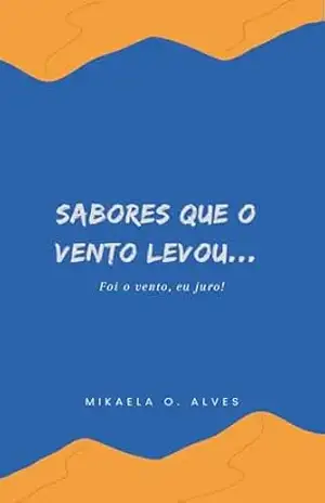 Capa do livro Sabores que o Vento Levou: Foi o vento, eu juro - Mikaela Alves
