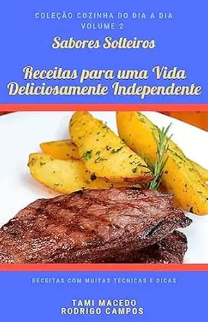 Sabores Solteiros: Receitas para uma Vida Deliciosamente Independente (Coleção Cozinha do Dia a Dia Livro 2) – Rodrigo Campos