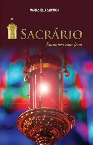 Sacrário – Encontros com Jesus – Maria Stella Salvador