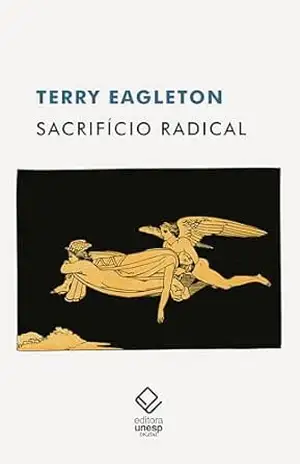 Sacrifício radical – Terry Eagleton Sacrifício radical – Terry Eagleton