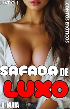 Safada de Luxo: Contos Eróticos – O Maia