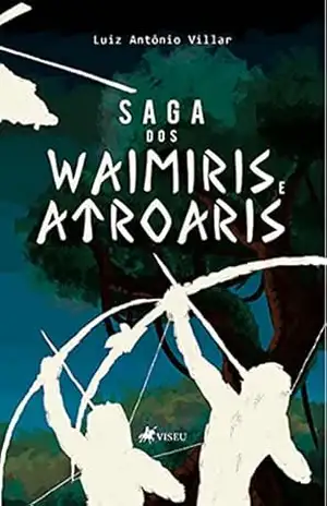 Saga dos Waimiris e Atroaris – Luiz Antônio Villar Saga dos Waimiris e Atroaris – Luiz Antônio Villar