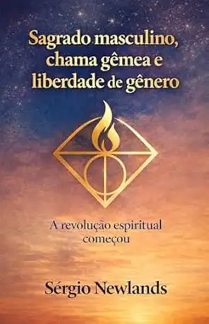 Capa do livro Sagrado masculino, chama gêmea e liberdade de gênero: A revolução espiritual começou - Sérgio  Newlands