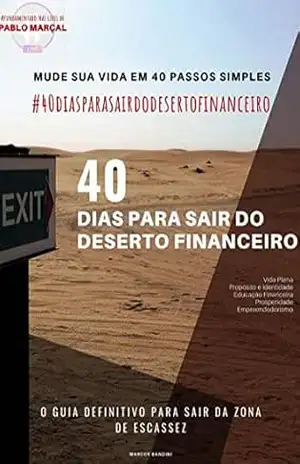 SAIA DO DESERTO FINANCEIRO: #40ESTRATÉGIAS TOP PARA MUDAR SUA VIDA – MARCOS BANDINI SAIA DO DESERTO FINANCEIRO: #40ESTRATÉGIAS TOP PARA MUDAR SUA VIDA – MARCOS BANDINI