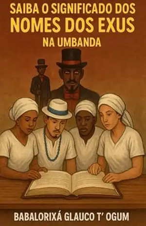 Saiba O Significado Dos Nomes Dos Exus – Babalorixá Glauco T´ogum