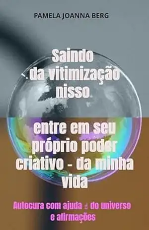 Saindo da vitimização nisso entre em seu próprio poder criativo – da minha vida: Autocura com ajuda ☝ do universo e afirmações – Pamela Joanna Berg