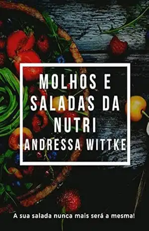 Capa do livro Saladas e Molhos da Nutri Andressa Wittke: A sua salada nunca mais será a mesma! - Andressa Wittke