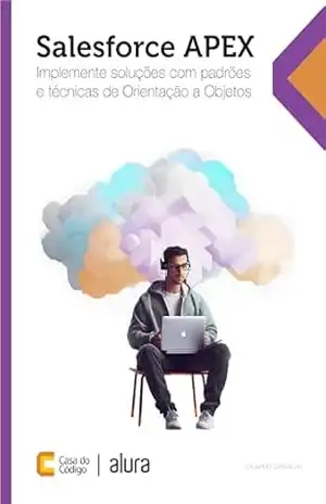 Salesforce APEX: Implemente soluções com padrões e técnicas de Orientação a Objetos – Eduardo Carvalho Salesforce APEX: Implemente soluções com padrões e técnicas de Orientação a Objetos – Eduardo Carvalho