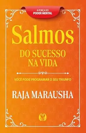 Salmos do Sucesso na Vida: Você Pode Programar o seu Triunfo – Raja Marausha