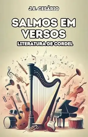 Salmos em Versos: Literatura de Cordel: salmos, bíblia, poesia cristã, versos, poemas, salmo – João Evódio Silva Cesário