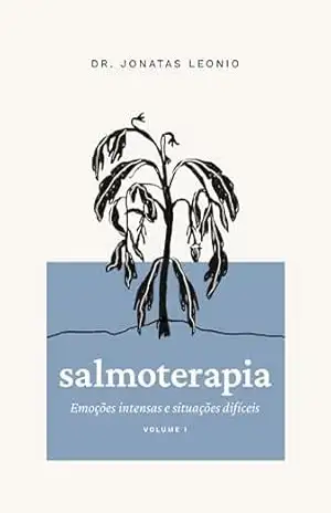 Salmoterapia – Volume 1: Emoções intensas e situações difíceis (Salmos 1 a 50) – Jonatas Leonio Salmoterapia – Volume 1: Emoções intensas e situações difíceis (Salmos 1 a 50) – Jonatas Leonio