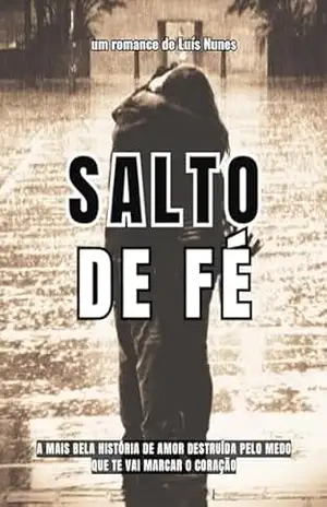 Capa do livro Salto de Fé: A mais bela história de amor, destruída pelo medo que te vai marcar o coração - Luis Nunes