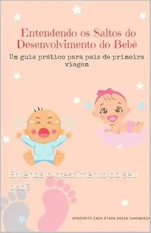 Saltos de Desenvolvimento do seu neném: Entenda o crescimento do seu bebê – Thiago Porto