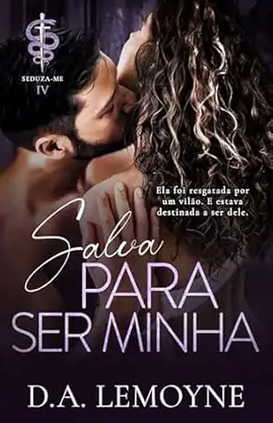 Salva Para Ser Minha: Spin–off de Seduza–me – D. A.  Lemoyne