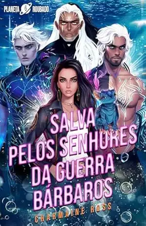 Salva pelos Senhores da Guerra Bárbaros: Um romance sobre um par alienígena (Planeta Roubado Livro 6) – Charmaine Ross