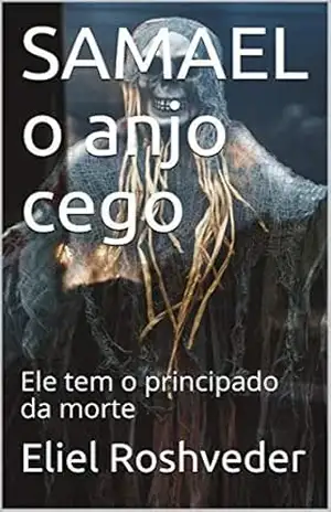 Capa do livro SAMAEL o anjo cego: Ele tem o principado da morte (CONTOS DE SUSPENSE E TERROR Livro 31) - Eliel Roshveder