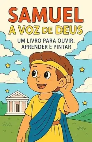 Samuel – A Voz de Deus – Um livro para ouvir, aprender e pintar: Este livro é destinado para crianças de 4 a 10 anos que conta a historia de Samuel - Georg Haendel Alves Medeiros Samuel – A Voz de Deus – Um livro para ouvir, aprender e pintar: Este livro é destinado para crianças de 4 a 10 anos que conta a historia de Samuel - Georg Haendel Alves Medeiros