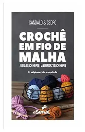 Sândalo e cedro: crochê em fio de malha, 2ed – Julia Buchhorn
