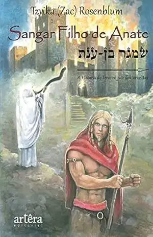 Sangar, Filho de Anate: A História do Terceiro Juiz dos Israelitas (Final do Século 13 A.C.) – Zac (Tzvika) Rosenblum