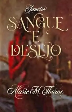 Capa do livro SANGUE Ɇ DESEJO: Entre o Laço que nos Une e o Prazer que nos Destrói – Janeiro - Alaric M. Thorne