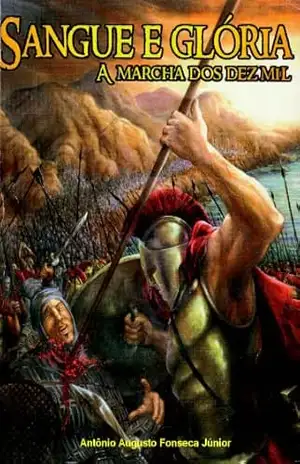 Sangue e Glória (A Marcha dos Dez Mil Livro 1) – Antônio A. Fonseca Jr.