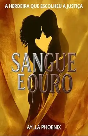 Sangue e Ouro: A Herdeira que Escolheu a Justiça: Uma família construída sobre sangue. Uma mulher disposta a destruir tudo. Livro 2 Trilogia Império Carmesin – Aylla Phoenix