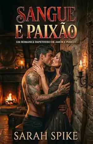 Sangue e paixão: um romance hot de amor e perigo – Sarah Spike