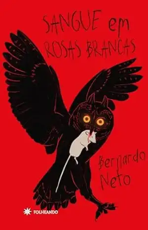 SANGUE EM ROSAS BRANCAS – Bernardo Neto SANGUE EM ROSAS BRANCAS – Bernardo Neto