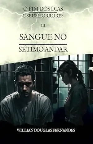 Sangue no Sétimo Andar (O Fim dos Dias e Seus Horrores Livro 3) – Willian Douglas Fernandes
