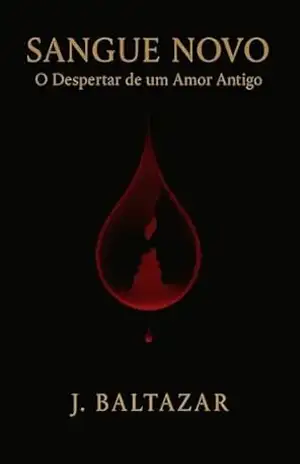 Sangue Novo: O despertar de um amor antigo – J. Baltazar