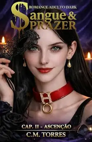 Sangue & Prazer: Cap II – Ascensão (Sangue e Prazer Livro 2) – C.M. TORRES