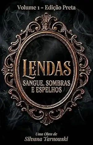 Sangue, Sombras e Espelhos: Volume 1 – Edição Preta (Lendas Livro 3) – Silvana  Tarnowski