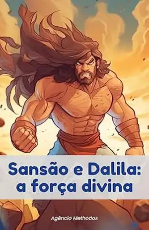 Sansão e Dalila: a força divina (Aprendendo com as Escrituras) – Ruan Santos