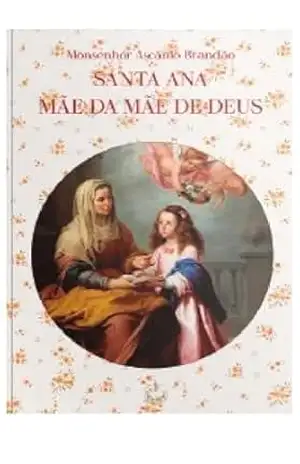 Santa Ana – Mãe da Mãe de Deus – Monsenhor Ascânio Brandão
