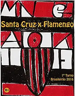 Baixar Santa Cruz x Flamengo: Brasileirão 2016/1º Turno (Campanha do Clube de Regatas do Flamengo no Campeonato Brasileiro 2016 Série A Livro 10) pdf, epub, mobi, eBook