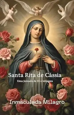 Santa Rita de Cássia: Uma Jornada de Fé e Milagres – Inmaculada  Milagro