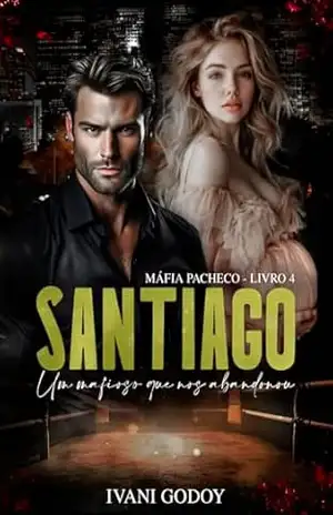 Santiago: Um mafioso que nos abandonou (Máfia Pacheco Livro 4) – Ivani Godoy